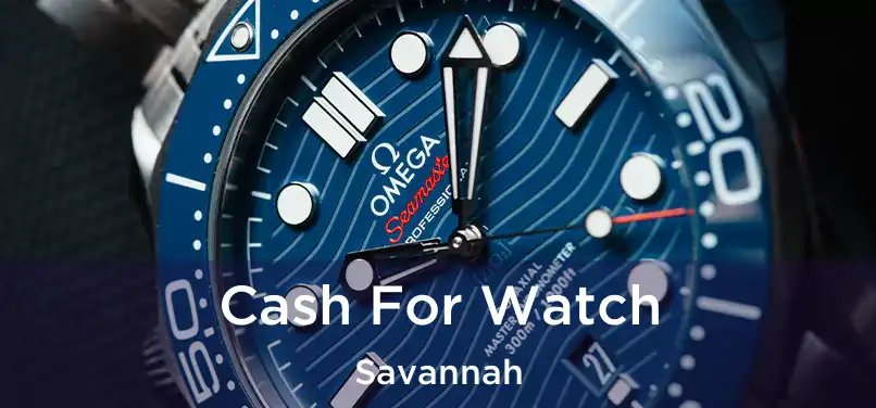 Cash For Watch Savannah