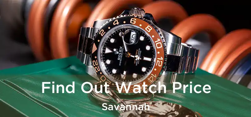 Find Out Watch Price Savannah