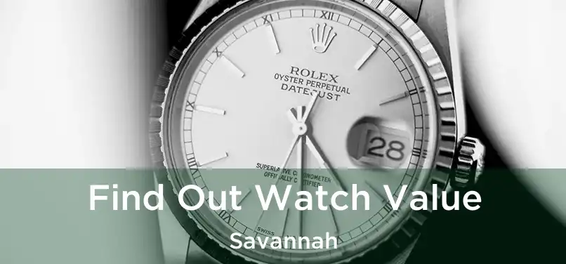 Find Out Watch Value Savannah