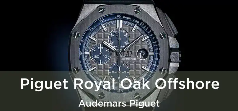 Piguet Royal Oak Offshore Audemars Piguet